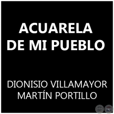 ACUARELA DE MI PUEBLO - MARTN PORTILLO